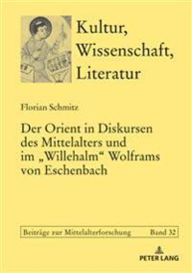Der Orient in Diskursen des Mittelalters und im Willehalm Wolframs von Eschenbach