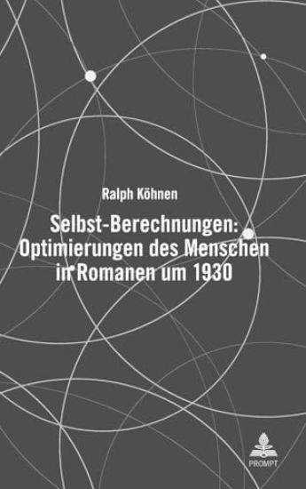 Selbst-Berechnungen: Optimierungen Des Menschen in Romanen Um 1930