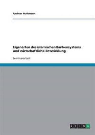 Eigenarten des islamischen Bankensystems und wirtschaftliche Entwicklung
