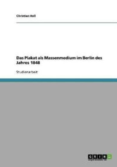 Das Plakat als Massenmedium im Berlin des Jahres 1848
