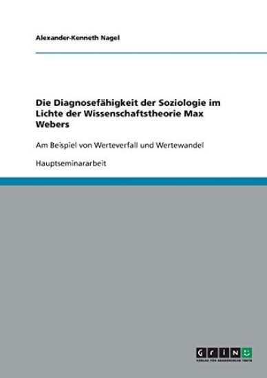 Die Diagnosefähigkeit der Soziologie im Lichte der Wissenschaftstheorie Max Webers