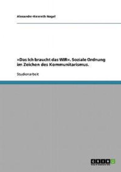 Das Ich braucht das WIR. Soziale Ordnung im Zeichen des Kommunitarismus.