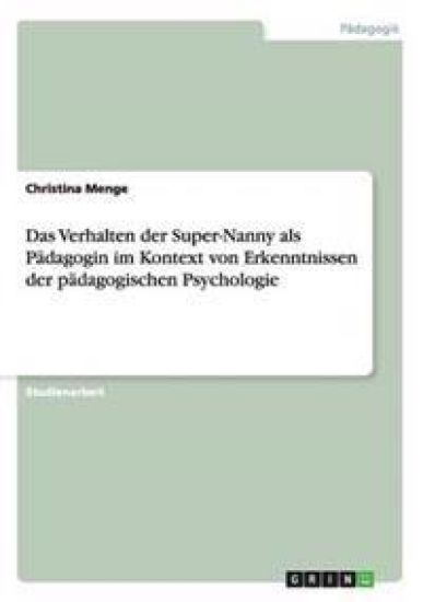 Das Verhalten der Super-Nanny als Pädagogin im Kontext von Erkenntnissen der pädagogischen Psychologie