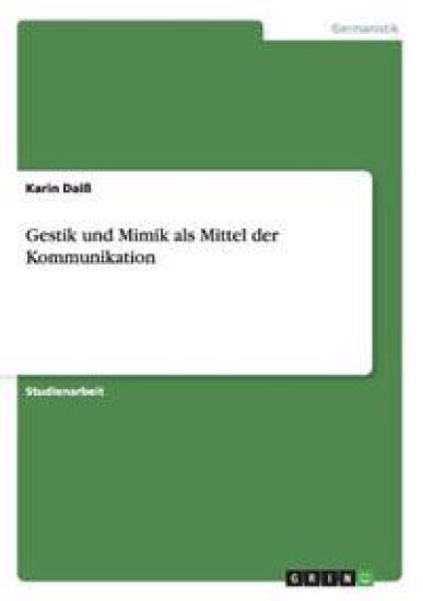 Gestik Und Mimik ALS Mittel Der Kommunikation