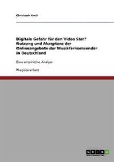 Digitale Gefahr für den Video Star? Nutzung und Akzeptanz der Onlineangebote der Musikfernsehsender in Deutschland