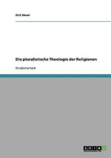 Die pluralistische Theologie der Religionen