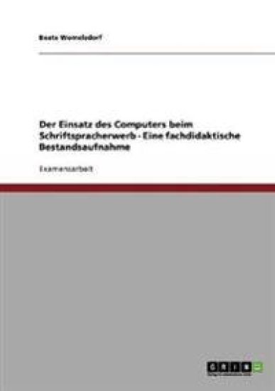 Der Einsatz des Computers beim Schriftspracherwerb - Eine fachdidaktische Bestandsaufnahme