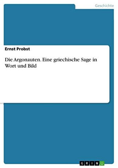 Die Argonauten. Eine griechische Sage in Wort und Bild