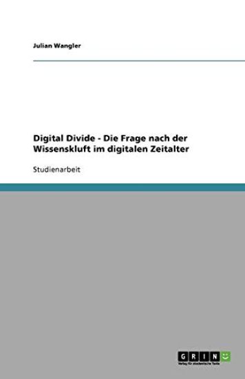 Digital Divide - Die Frage nach der Wissenskluft im digitalen Zeitalter