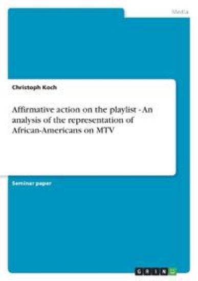 Affirmative Action on the Playlist - An Analysis of the Representation of African-Americans on MTV