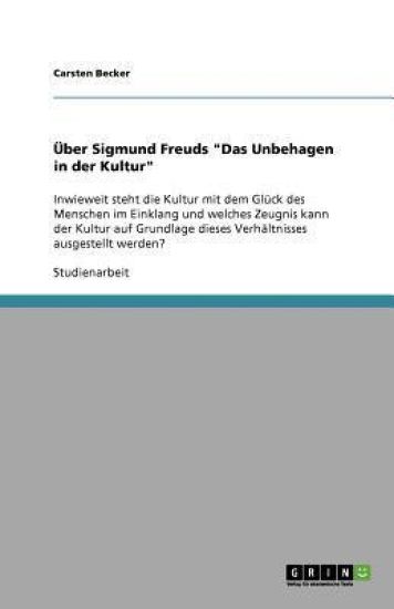 UEber Sigmund Freuds "Das Unbehagen in der Kultur"