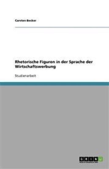 Rhetorische Figuren in der Sprache der Wirtschaftswerbung