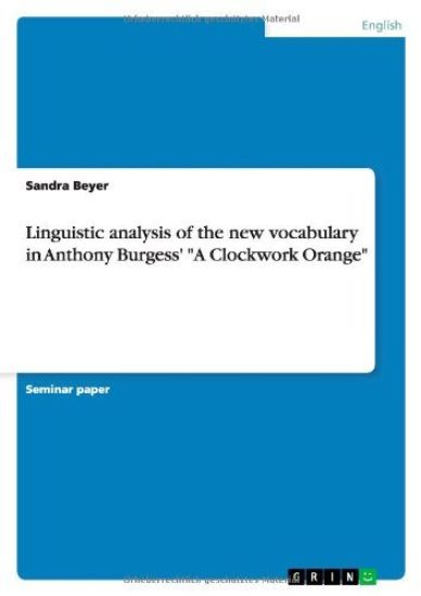 Linguistic analysis of the new vocabulary in Anthony Burgess' "A Clockwork Orange"