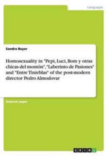 Homosexuality in "Pepi, Luci, Bom y otras chicas del montón", "Laberinto de Pasiones" and "Entre Tinieblas" of the post-modern director Pedro Almodovar