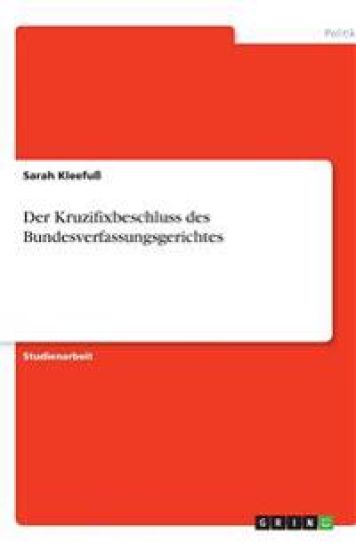 Der  Kruzifixbeschluss des Bundesverfassungsgerichtes