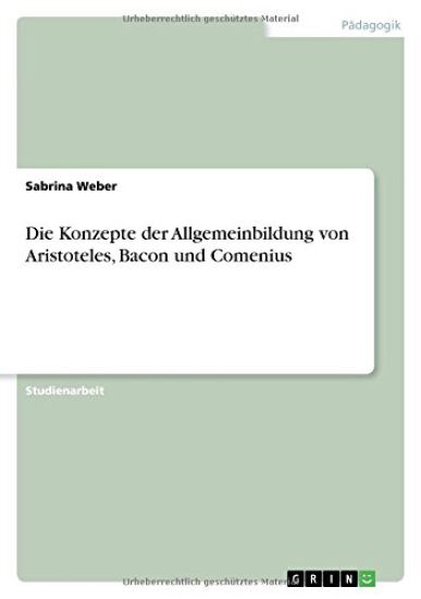 Die Konzepte der Allgemeinbildung von Aristoteles, Bacon und Comenius