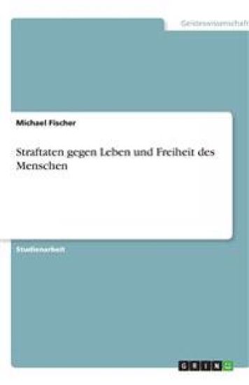 Straftaten gegen Leben und Freiheit des Menschen