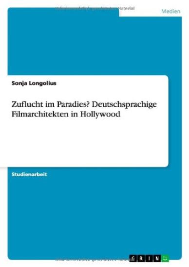 Zuflucht im Paradies? Deutschsprachige Filmarchitekten in Hollywood