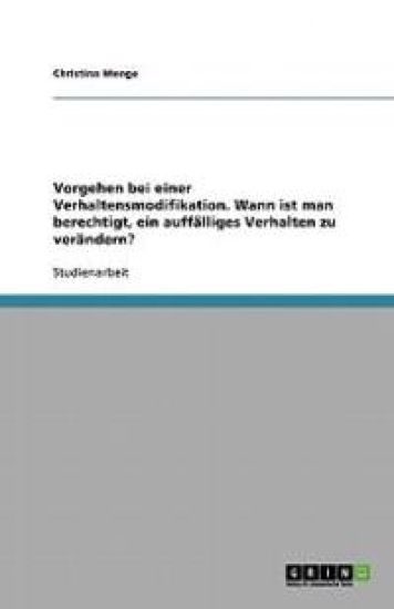 Vorgehen bei einer Verhaltensmodifikation. Wann ist man berechtigt, ein auffalliges Verhalten zu verandern?