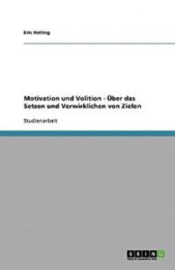 Motivation und Volition - UEber das Setzen und Verwirklichen von Zielen