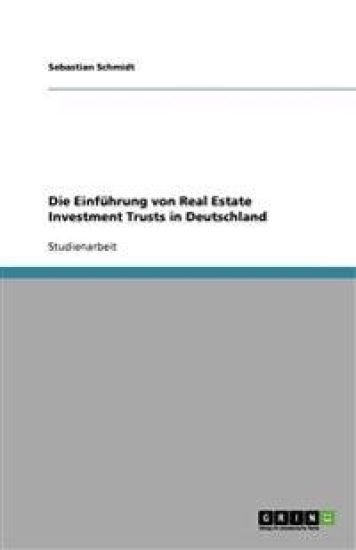 Die Einfuhrung von Real Estate Investment Trusts in Deutschland