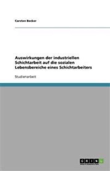 Auswirkungen der industriellen Schichtarbeit auf die sozialen Lebensbereiche eines Schichtarbeiters