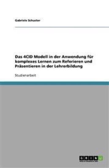 Das 4CID Modell in der Anwendung fur komplexes Lernen zum Referieren und Prasentieren in der Lehrerbildung