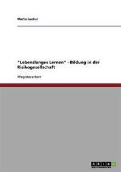 "Lebenslanges Lernen" - Bildung in der Risikogesellschaft