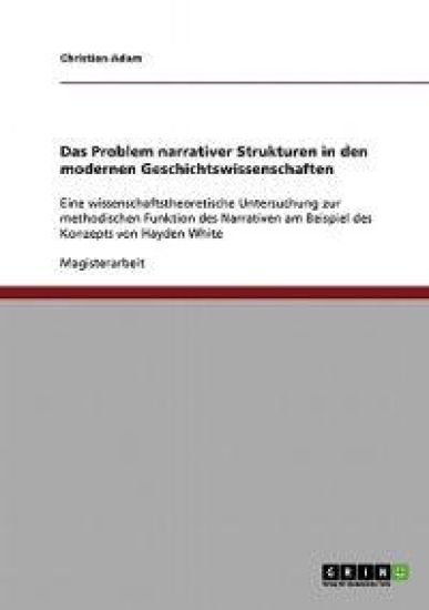 Das Problem narrativer Strukturen in den modernen Geschichtswissenschaften