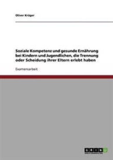 Soziale Kompetenz und gesunde Ernährung bei Kindern und Jugendlichen, die Trennung oder Scheidung ihrer Eltern erlebt haben