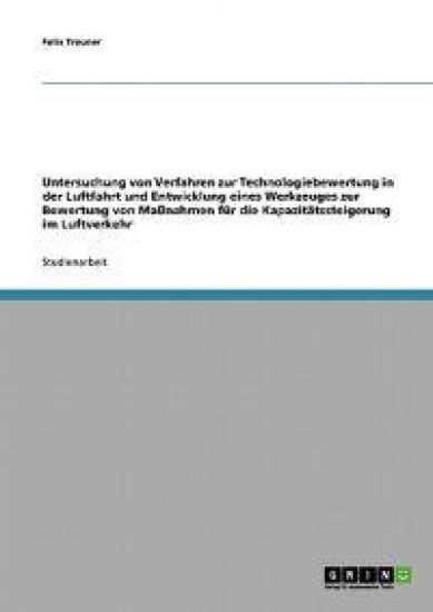Untersuchung von Verfahren zur Technologiebewertung in der Luftfahrt und Entwicklung eines Werkzeuges zur Bewertung von Maßnahmen für die Kapazitätssteigerung im Luftverkehr