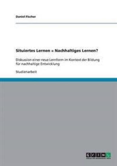 Situiertes Lernen = Nachhaltiges Lernen?