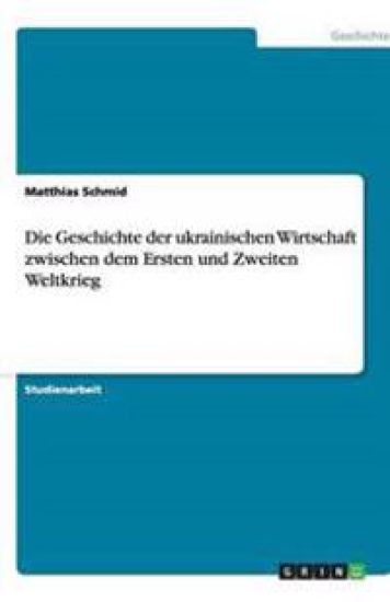 Die Geschichte der ukrainischen Wirtschaft zwischen dem Ersten und Zweiten Weltkrieg