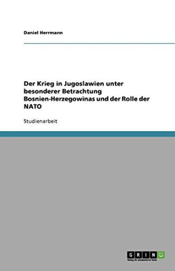 Der Krieg in Jugoslawien Unter Besonderer Betrachtung Bosnien-Herzegowinas Und Der Rolle Der NATO