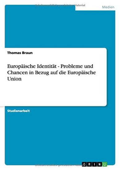 Europäische Identität - Probleme und Chancen in Bezug auf die Europäische Union