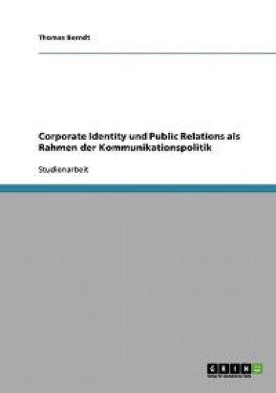 Corporate Identity und Public Relations als Rahmen der Kommunikationspolitik