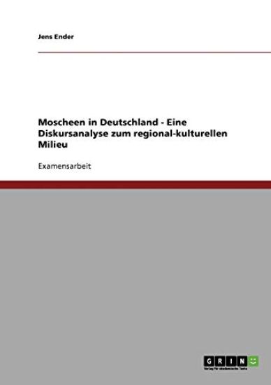 Moscheen in Deutschland. Eine Diskursanalyse zum regional-kulturellen Milieu