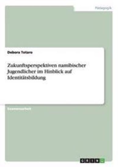 Zukunftsperspektiven namibischer Jugendlicher im Hinblick auf Identitätsbildung