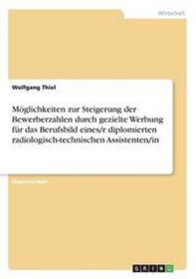 Moglichkeiten Zur Steigerung Der Bewerberzahlen Durch Gezielte Werbung Fur Das Berufsbild Eines/R Diplomierten Radiologisch-Technischen Assistenten/In