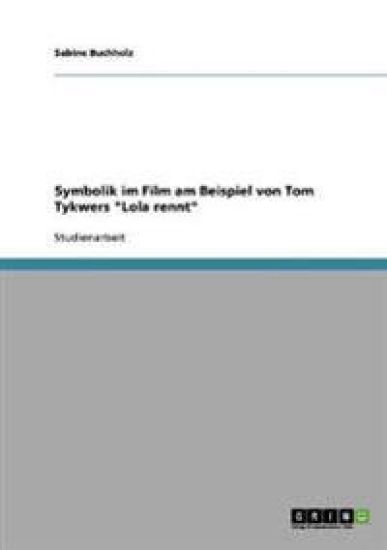 Symbolik im Film am Beispiel von Tom Tykwers "Lola rennt"