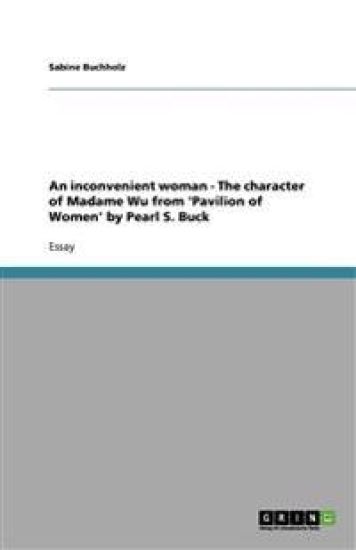 An Inconvenient Woman - The Character of Madame Wu from 'pavilion of Women' by Pearl S. Buck