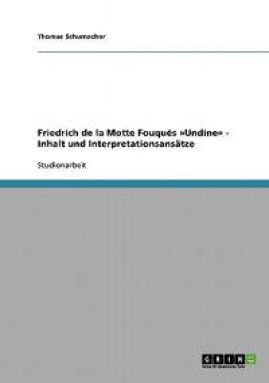 Friedrich de la Motte Fouqués Undine - Inhalt und Interpretationsansätze