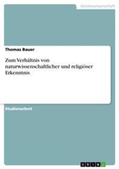 Zum Verhältnis von naturwissenschaftlicher und religiöser Erkenntnis