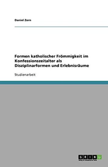 Formen katholischer Froemmigkeit im Konfessionszeitalter als Disziplinarformen und Erlebnisraume