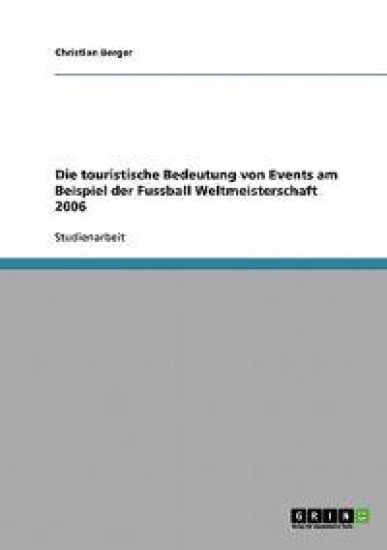 Die touristische Bedeutung von Events. Die Fußball Weltmeisterschaft 2006