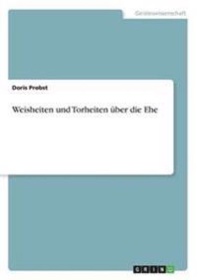Weisheiten und Torheiten über die Ehe