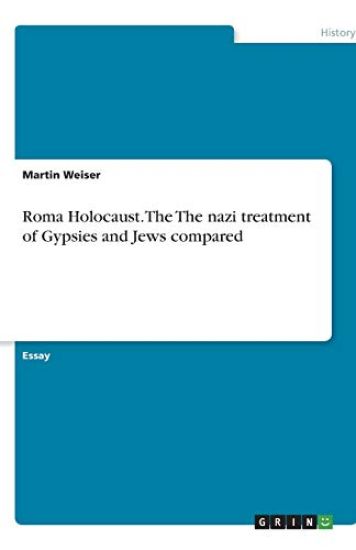 Roma Holocaust. The The nazi treatment of Gypsies and Jews compared