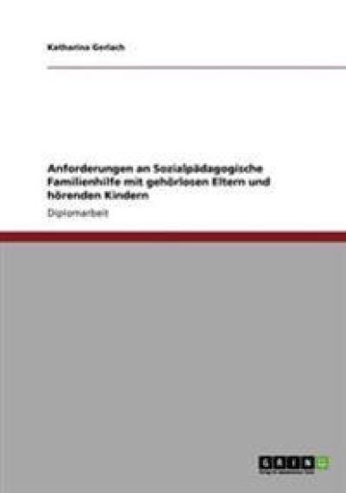 Gehörlose Eltern und hörende Kinder. Anforderungen an Sozialpädagogische Familienhilfe