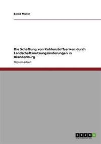 Die Schaffung von Kohlenstoffsenken durch Landschaftsnutzungsänderungen in Brandenburg