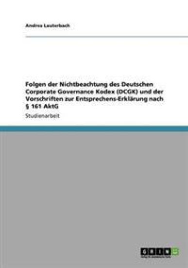 Folgen der Nichtbeachtung des Deutschen Corporate Governance Kodex (DCGK) und der Vorschriften zur Entsprechens-Erklärung nach § 161 AktG